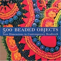500 Beaded Objects New Dimension In Contemporary Bead Work