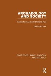Archaeology And Society: Reconstructing the Prehistoric Past