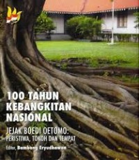 100 Tahun Kebangkitan Nasional: Jejak Boedi Oetomo: Peristiwa, Tokoh, dan Tempat