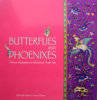 Butterflies And Phoenixes: Chinese inspirations in Indonesia textiles Arts