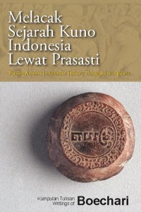 Melacak Sejarah Kuno Indonesia Lewat Prasasti: Kumpulan Tulisan