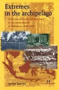 Extremes In The Archipelago Lirade And Economic Development In The Outer Islands Of Indonesia 1900-1942