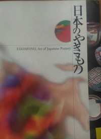Nihon no Yakimono = Yakimono, Art Of Japanese Pottery