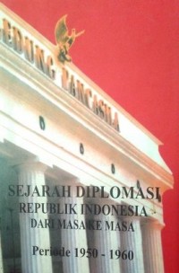 Sejarah Diplomasi Republik Indonesia dari Masa ke Masa: Periode 1950-1960