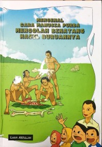 Mengenal Cara Manusia Purba Mengolah Binatang Hasil Buruannya