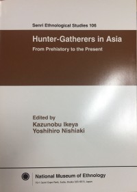 Senri Ethnological Studies 106: Hunter-Gatherers in Asia From Prehistory to The Present