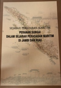 Sejarah Peradaban Maritim Peranan Sungai Dalam Sejarah Peradaban Maritim di Jambi dan Riau