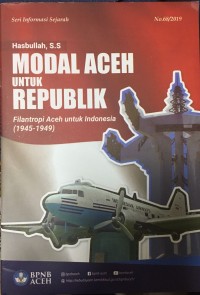 Modal Aceh untuk Republik: Filantropi Aceh untuk Indonesia (1945-1949)