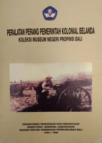 Peralatan Perang Pemerintah Kolonial Belanda: Koleksi Museum Negeri Propinsi Bali