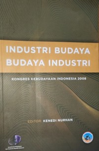 Industri Budaya Budaya Industri: Kongres Kebudayaan Indonesia 2008