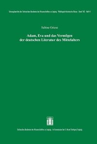 Adam, Eva und das Vermogen der deutschen Literatur des Mittelalters = Adam, Eve and the fortunes of German literature of the Middle Ages
