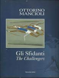 Ottorino Mancioli: Gli Sfidanti = The Challengers