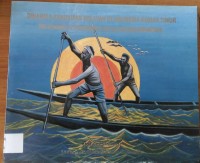 Dinamika Kehidupan Nelayan Di Indonesia Bagian Timur = The Dynamic of Fishermen's Life in Eastern Indonesian