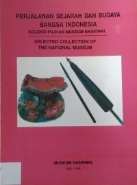Perjalanan Sejarah dan Budaya Bangsa Indonesia: Koleksi Pilihan Museum Nasional = Selected Collection of the National Museum