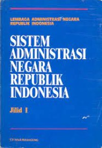 Sistem Administrasi Negara Republik Indonesia Jilid I